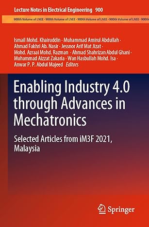enabling industry 4 0 through advances in mechatronics selected articles from im3f 2021 malaysia 1st edition
