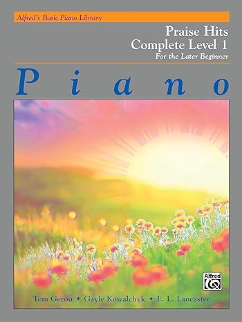 alfreds basic piano library praise hits complete bk 1 for the later beginner 1st edition tom gerou ,gayle