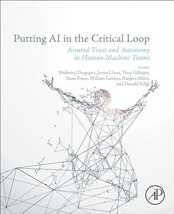 putting ai in the critical loop assured trust and autonomy in human machine teams 1st edition prithviraj