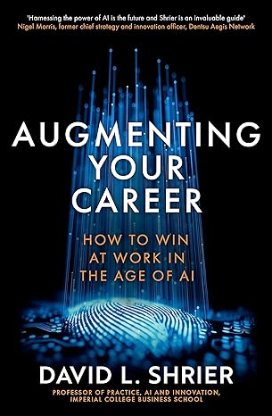 augmenting your career how to win at work in the age of ai 1st edition david shrier 0349425442, 978-0349425443