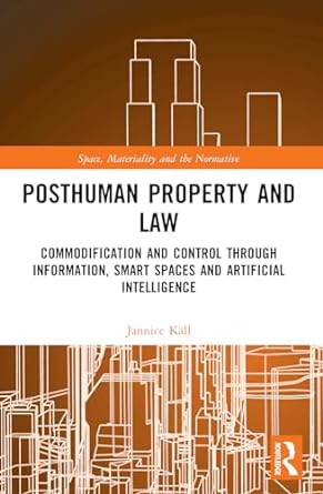 posthuman property and law 1st edition jannice kall 0367688018, 978-0367688011