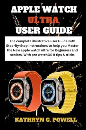 apple watch ultra user guide the complete illustrative user guide with step by step instruction to help you