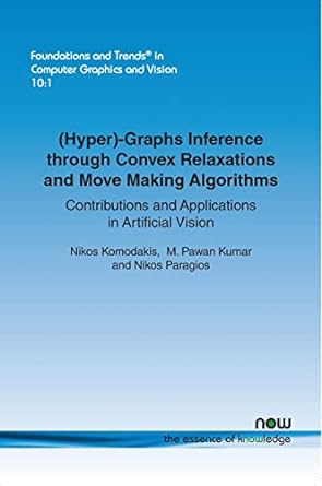 graphs inference through convex relaxations and move making algorithms contributions and applications in