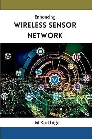 enhancing wireless sensor network 1st edition m karthiga 7377687045, 978-7377687041