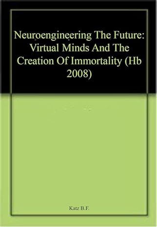 neuroengineering te future virtual minds and te creation of immortality 1st edition katz b f 1934015180,