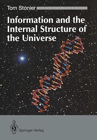 information and the internal structure of the universe an exploration into information physics softcover