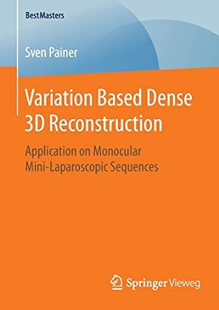 variation based dense 3d reconstruction application on monocular mini laparoscopic sequences 1st edition sven