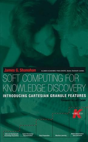 soft computing for knowledge discovery introducing cartesian granule features 1st edition james g shanahan