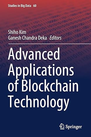 advanced applications of blockchain technology 1st edition shiho kim ,ganesh chandra deka 981138777x,