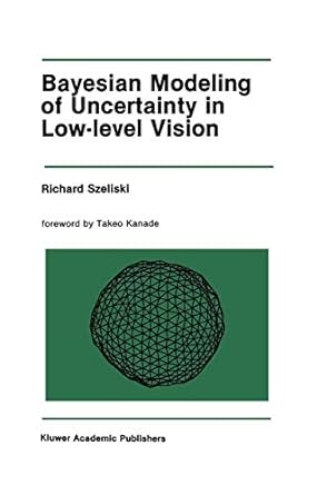 bayesian modeling of uncertainty in low level vision 1st edition richard szeliski 1461289041, 978-1461289043