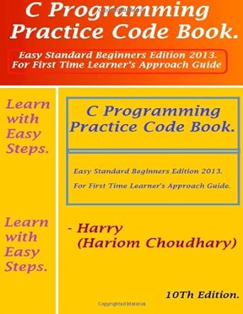 c programming practice code book easy standard beginners edition 2013 for first time learners approach guide