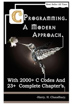 c programming a modern approach with 2000+ c codes and 23+ complete chapters best selling c programming