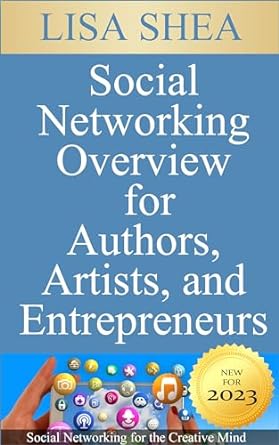 social networking overview for authors artists and entrepreneurs social networking for the creative mind 1st