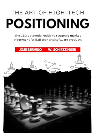 the art of high tech positioning the ceos essential guide to strategic market placement for b2b tech and