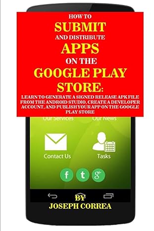 how to submit and distribute apps on the google play store learn to generate a signed release apk file from