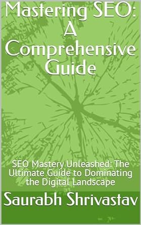 mastering seo a comprehensive guide seo mastery unleashed the ultimate guide to dominating the digital