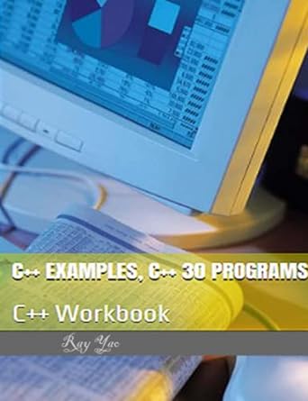 c++ examples c++ programming workbook 1st edition ray yao b09ckf4wht, 979-8456297433