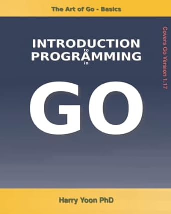 the art of go basics introduction to programming in go 1st edition harry yoon b0948rpxtb, 979-8711308614
