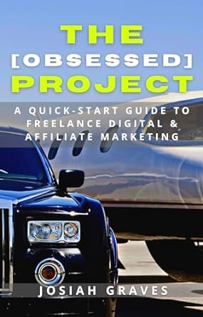 the obsessed project a quick start guide to freelance digital and affiliate marketing 1st edition josiah