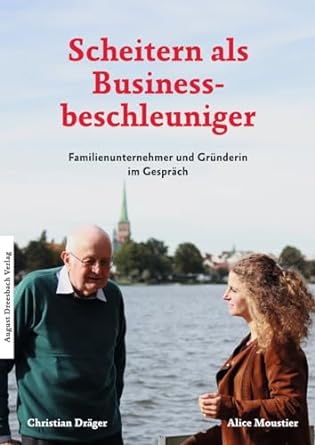 scheitern als businessbeschleuniger startup gesprache zwischen dr christian drager und grunderin alice