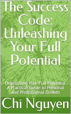 the success code unleashing your full potential unleashing your full potential a practical guide to personal