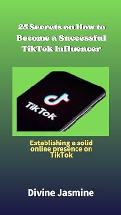 25 secrets on how to become a successful tiktok influencer establishing a solid online presence on tiktok 1st