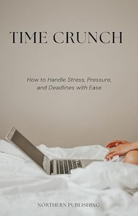 time crunch how to handle stress pressure and deadlines with ease 1st edition northern publishing ,phelim