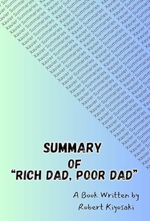 summary of rich dad poor dad a book written by robert kiyosaki 1st edition xavier summaries b0crhknp7x,