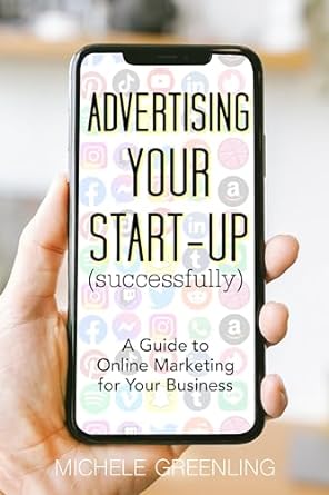 advertising your start up successfully a guide to online marketing for your business 1st edition michele