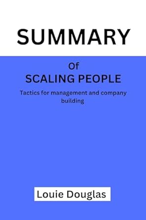 summary of scaling people tactics for management and company building by claire hughes johnson 1st edition