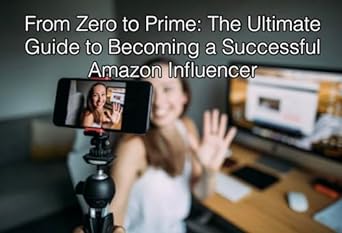 from zero to prime the ultimate guide to becoming a successful amazon influencer 1st edition terry taylor