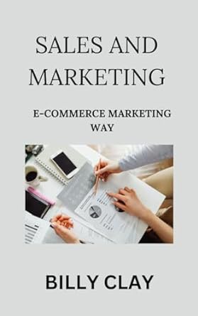 sales and marketing e commerce marketing way 1st edition billy clay b0cqht38gf