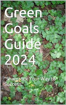 green goals guide 2024 shamrock your way to success 1st edition winai siabthaisong ,winai s b0749qf2md,