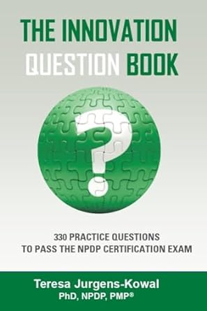 the innovation question book 330 practice questions to pass the npdp certification exam 1st edition teresa