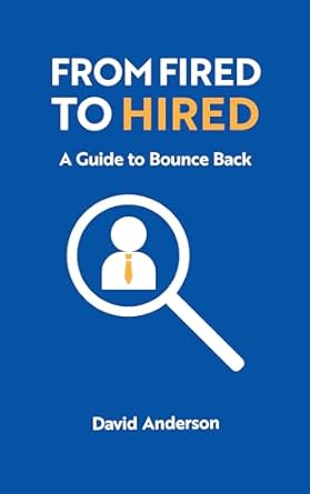 from fired to hired a guide to bouncing back 1st edition david anderson b0cld548w9