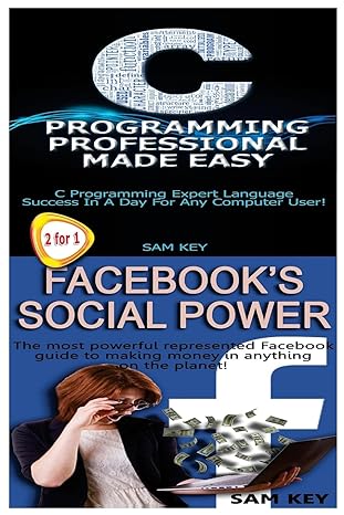 c programming professional made easy and facebook social power 1st edition sam key 1511708344, 978-1511708340