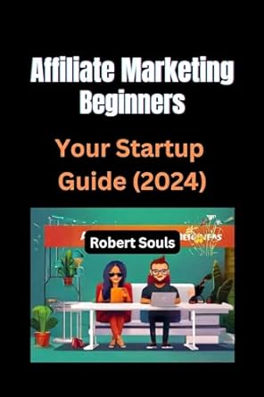 affiliate marketing beginners your startup guide 1st edition robert souls b0crsg2zwh