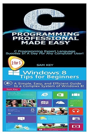 c programming professional made easy and windows 8 tips for beginners 1st edition sam key 1511708476,