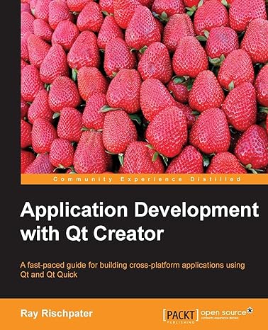 application development with qt creator 1st edition ray rischpater 1783282312, 978-1783282319