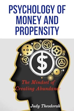psychology of money and propensity the mindset of creating abundance 1st edition judy theodorah b0crbkvv7t,