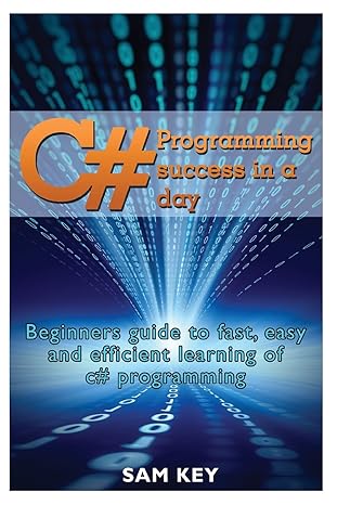 c# programming success in a day beginners guide to fast easy and efficient learning of c# programming 1st