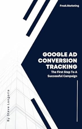 google ads conversion tracking the first step to a successful campaign 1st edition steve longoria b0cryh75wg