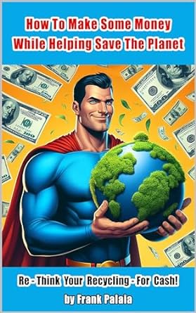 how to make some money while helping save the planet re think your recycling for cash 1st edition frank