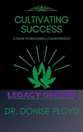 cultivating success a guide to becoming a cannapreneur 1st edition dr donise floyd b0cs1strrf