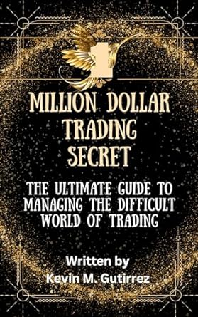 the $1 million dollar trading secret the ultimate guide to managing the difficult world of trading 1st