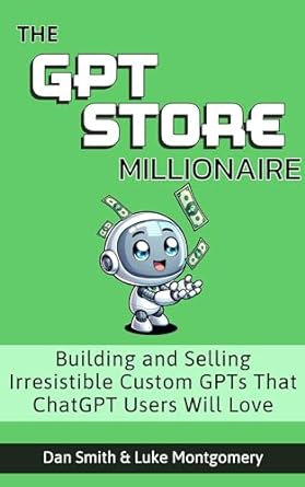 the gpt store millionaire building and selling irresistible custom gpts that chatgpt users will love 1st