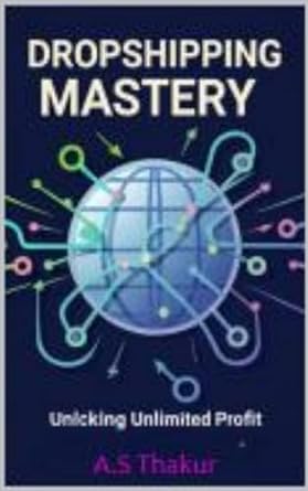 dropshipping mastery unlocking unlimited profits 1st edition a s thakur b0cs5b9c5r, b0cs4yq9w6