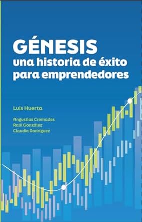genesis una historia de exito para emprendedores 1st edition luis huerta ,angustias cremades ,claudia