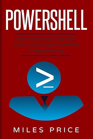 powershell best practices to excel while learning powershell programming 1st edition miles price 198773789x,