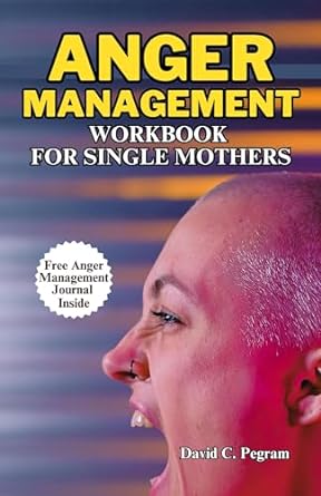 anger management for single mothers a single moms guide to becoming calmer and happier and understanding